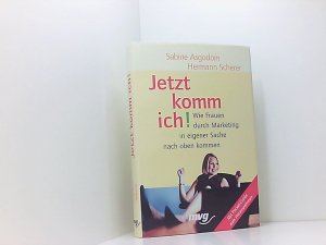 gebrauchtes Buch – Sabine Asgodom – Jetzt komm ich!. Wie Frauen durch Marketing in eigener Sache nach oben kommen wie Frauen durch Marketing in eigener Sache nach oben kommen