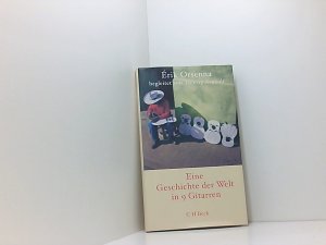 gebrauchtes Buch – Orsenna, Érik, Holger Fock und Sabine Müller – Geschichte der Welt in 9 Gitarren: Roman Érik Orsenna begleitet von Thierry Arnoult. Aus dem Franz. von Holger Fock und Sabine Müller