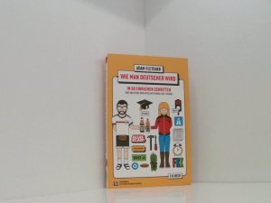 gebrauchtes Buch – Fletcher, Adam, Robert M – Wie man Deutscher wird in 50 einfachen Schritten / How to be German in 50 easy steps eine Anleitung von Apfelsaftschorle bis Tschüss