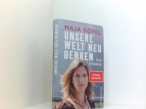 gebrauchtes Buch – Göpel, Prof. Dr. Maja – Unsere Welt neu denken: Eine Einladung | Maja Göpel zeigt, wie der Ausbruch aus einer polarisierten Gesellschaft in eine nachhaltige Zukunft gelingt eine Einladung