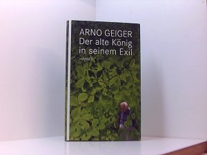 gebrauchtes Buch – Arno Geiger – Der alte König in seinem Exil Arno Geiger