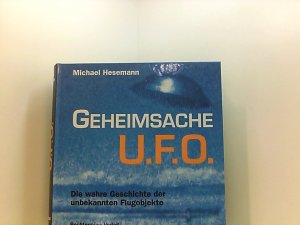 Geheimsache UFO. Die wahre Geschichte der unbekannte Flugobjekte