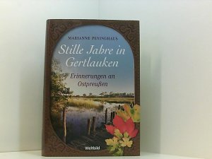 Stille Jahre in Gertlauken : Erinnerungen an Ostpreußen Erinnerungen an Ostpreußen