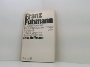 Franz Fühmann: Fräulein Veronika Paulmann aus der Pirnaer Vorstadt oder Etwas über das Schauerliche bei E.T.A. Hoffmann