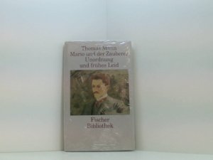 Fischer Bibliothek: Thomas Mann: Mario und der Zauberer. Unordnung und frühes Leid