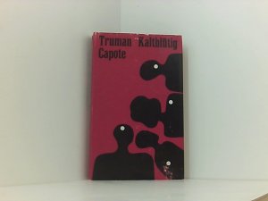 Truman Capote: Kaltblütig - Wahrheitsgemäßer Bericht über einen mehrfachen Mord und seine Folgen