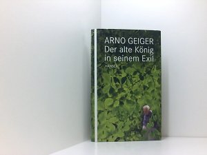 gebrauchtes Buch – Arno Geiger – Der alte König in seinem Exil Arno Geiger