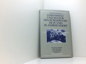 Lebenswelt und Kultur des Bürgertums im 19. und 20. Jahrhundert (Enzyklopädie deutscher Geschichte, 75) von Andreas Schulz