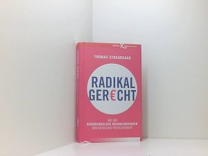 gebrauchtes Buch – Thomas Straubhaar – Radikal gerecht: Wie das bedingungslose Grundeinkommen den Sozialstaat revolutioniert wie das bedingungslose Grundeinkommen den Sozialstaat revolutioniert