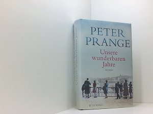 gebrauchtes Buch – Peter Prange – Unsere wunderbaren Jahre: Ein deutsches Märchen. Roman | Der große Deutschland-Roman ein deutsches Märchen : Roman