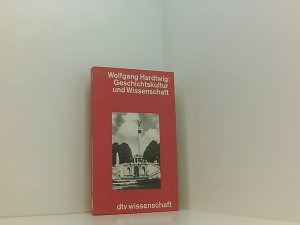 Geschichtskultur und Wissenschaft (dtv - Wissenschaftliche Reihe) Wolfgang Hardtwig