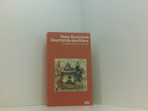 gebrauchtes Buch – Peter Borscheid – Geschichte des Alters: Vom Spätmittelalter – zum 18. Jahrhundert (dtv - Wissenschaftliche Reihe) vom Spätmittelalter zum 18. Jahrhundert