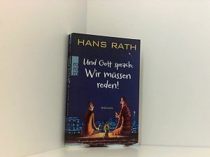 gebrauchtes Buch – Hans Rath – Und Gott sprach: Wir müssen reden! Roman