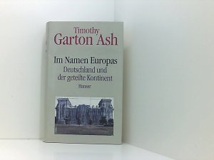 gebrauchtes Buch – Garton Ash – Im Namen Europas: Deutschland und der geteilte Kontinent Deutschland un der geteilte Kontinent