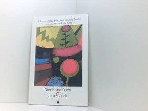 gebrauchtes Buch – Uwe Seidel Hanns Dieter Hüsch und Paul Klee – Das kleine Buch zum Glück Hanns Dieter Hüsch und Uwe Seidel. Mit Bildern von Paul Klee