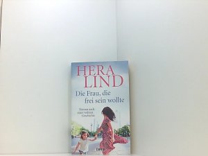 gebrauchtes Buch – Hera Lind – Die Frau, die frei sein wollte: Roman nach einer wahren Geschichte Roman nach einer wahren Geschichte