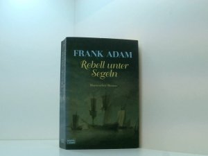 Rebell unter Segeln: Die Abenteuer Sven Larssons zu Beginn der amerikanischen Unabhängigkeitsbewegung. Historischer Roman. Originalausgabe (Allgemeine […]