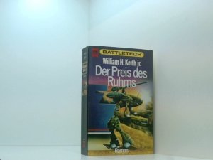 gebrauchtes Buch – William H. Keith jr – Battletech 3: Der Preis des Ruhms 3. Gray-Death-Trilogie : Roman ; Science-fiction. - 3. Der Preis des Ruhms