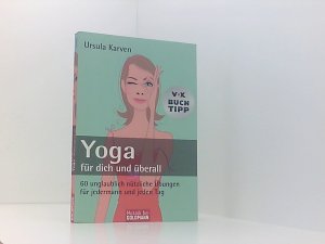 gebrauchtes Buch – Ursula Karven – Yoga für dich und überall: 60 unglaublich nützliche Übungen - für jedermann und jeden Tag 60 unglaublich nützliche Übungen für jedermann und jeden Tag