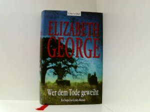 gebrauchtes Buch – George, Elizabeth – Wer dem Tode geweiht: Ein Inspector-Lynley-Roman ein Inspector-Lynley-Roman