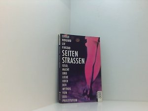 Seitenstraßen. Geld, Macht und Liebe oder Der Mythos von der Prostitution Geld, Macht u. Liebe oder d. Mythos von d. Prostitution