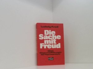 Die Sache mit Freud. Mittel, Wege und Wirkungen der Psychoanalyse. Ludwig Knoll