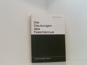 Die Deutungen des Faschismus Renzo De Felice. Hrsg. von Josef Schröder unter Mitw. von Josef Muhr. [Die Übers. besorgten Elisabeth Lauer ...]