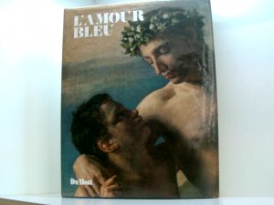 L' Amour bleu. Die homosexuelle Liebe in Kunst und Literatur des Abendlandes d. homosexuelle Liebe in Kunst u. Literatur d. Abendlandes