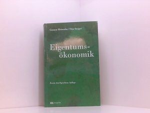 Eigentumsökonomik: Eigentumstheorie des Wirtschaftens versus Wirtschaftstheorie ohne Eigentum Gunnar Heinsohn und Otto Steiger