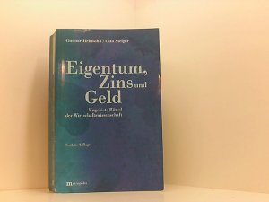 Eigentum, Zins und Geld: Ungelöste Rätsel der Wirtschaftswissenschaft