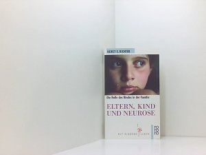 gebrauchtes Buch – Horst-Eberhard Richter – Eltern, Kind und Neurose: Psychoanalyse der kindlichen Rolle Psychoanalyse der kindlichen Rolle ; [die Rolle des Kindes in der Familie]