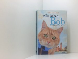 gebrauchtes Buch – Bowen, James und Ursula Mensah – Alle lieben Bob - Neue Geschichten vom Streuner: Band 2 (James Bowen Bücher) neue Geschichten vom Streuner