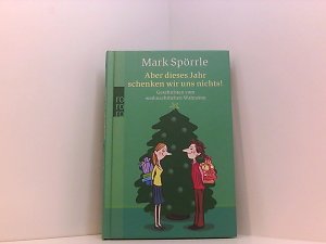 gebrauchtes Buch – Völkers, Sabine und Mark Spörrle – Aber dieses Jahr schenken wir uns nichts!: Geschichten vom weihnachtlichen Wahnsinn Geschichten vom weihnachtlichen Wahnsinn