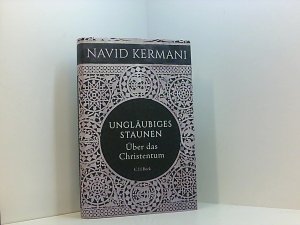 gebrauchtes Buch – Navid Kermani – Ungläubiges Staunen: Über das Christentum über das Christentum