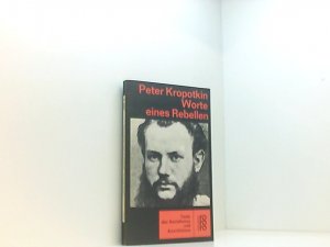 Worte eines Rebellen. Peter Kropotkin. Hrsg. u. eingel. von Dieter Marc Schneider