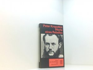 Worte eines Rebellen. Peter Kropotkin. Hrsg. u. eingel. von Dieter Marc Schneider