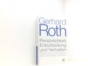 Persönlichkeit, Entscheidung und Verhalten: Warum es so schwierig ist, sich und andere zu ändern warum es so schwierig ist, sich und andere zu ändern