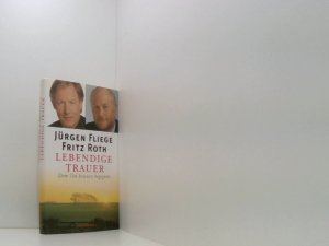 gebrauchtes Buch – Fliege, Jürgen und Fritz Roth – Lebendige Trauer: Dem Tod bewusst begegnen (Ehrenwirth Sachbuch) dem Tod bewußt begegnen