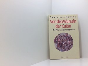 Von den Wurzeln der Kultur. Die Pflanzen der Propheten die Pflanzen der Propheten