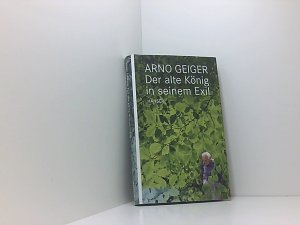 gebrauchtes Buch – Arno Geiger – Der alte König in seinem Exil Arno Geiger