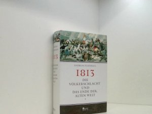 gebrauchtes Buch – Andreas Platthaus – 1813: Die Völkerschlacht und das Ende der alten Welt die Völkerschlacht und das Ende der alten Welt