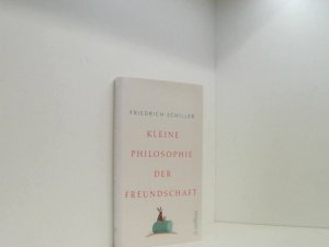 gebrauchtes Buch – Schiller, Friedrich und Rolf-Bernhard Essig – Kleine Philosophie der Freundschaft Friedrich Schiller. Hrsg. und mit einem Nachw. von Rolf-Bernhard Essig