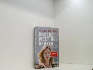 gebrauchtes Buch – Göpel, Prof. Dr. Maja – Unsere Welt neu denken: Eine Einladung | Maja Göpel zeigt, wie der Ausbruch aus einer polarisierten Gesellschaft in eine nachhaltige Zukunft gelingt eine Einladung