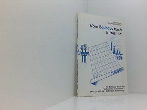 Vom Bauhaus nach Bitterfeld ein Streifzug durch das "Industrielle Gartenreich": Dessau - Bitterfeld - Wittenberg