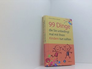 99 Dinge, die Sie unbedingt mal mit Ihren Kindern tun sollten David Bordon ; Tom Winters ; Claudia Wenserit. Aus dem Engl. übers. von Martina Merckel-Braun