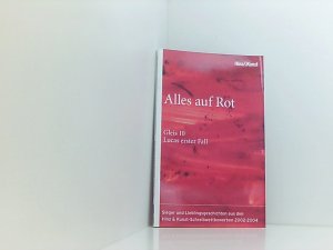 Alles auf Rot: Sieger und Lieblingsgeschichten aus den Hinz & Kunzt-Schreibwettbewerben 2002-2004 der Hinz-&-Kunzt-Schreibwettbewerb 2004 ; [Sieger und Lieblingsgeschichten aus den Hinz-&-Kunzt-Schreibwettbewerben 2002 - 2004]