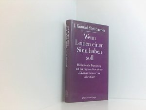 Wenn Leiden einen Sinn haben soll. Die heilende Begegnung mit der eigenen Geschichte die heilende Begegnung mit der eigenen Geschichte