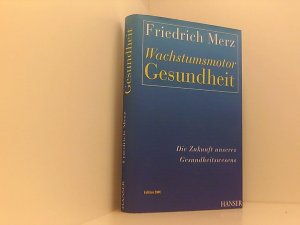 gebrauchtes Buch – Friedrich Merz – Wachstumsmotor Gesundheit: Die Zukunft unseres Gesundheitswesens: Edition DWC die Zukunft unseres Gesundheitswesens