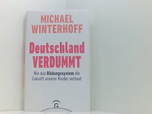 gebrauchtes Buch – Michael Winterhoff – Deutschland verdummt: Wie das Bildungssystem die Zukunft unserer Kinder verbaut wie das Bildungssystem die Zukunft unserer Kinder verbaut