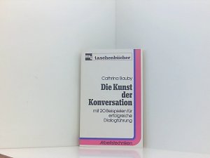 Die Kunst der Konversation. Mit 20 Beispielen für erfolgreiche Dialogführung. mit 20 Beispielen für erfolgreiche Dialogführung